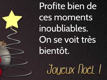 Cartes de Noël personnalisées: Profite bien de ces moments inoubliables. On se voit très bientôt. Joyeux Noël !.